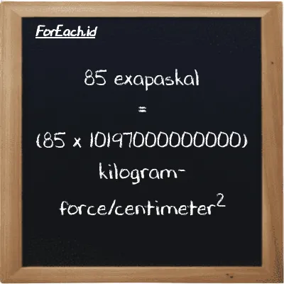 Cara konversi exapaskal ke kilogram-force/centimeter<sup>2</sup> (EPa ke kgf/cm<sup>2</sup>): 85 exapaskal (EPa) setara dengan 85 dikalikan dengan 10197000000000 kilogram-force/centimeter<sup>2</sup> (kgf/cm<sup>2</sup>)
